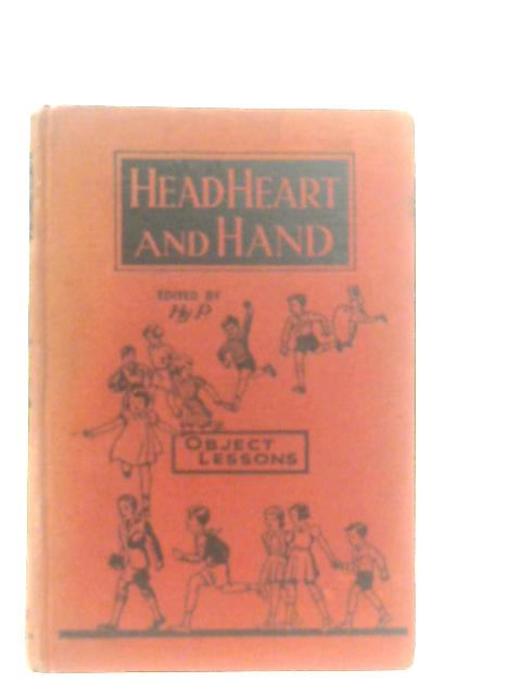 Head Heart and Hand, Original Object Lessons By Hy Pickering (Ed.)