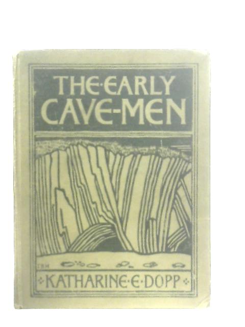 The Early Cave-Men By Katherine Elizabeth Dopp