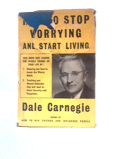 How To Stop Worrying & Start Living By Dale Carnegie