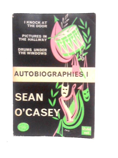 Autobiographies 1: I Knock at the Door, Pictures in the Hallway, Drums Under the Windows By Sean O'Casey