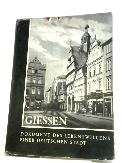 Giessen: Dokument Des Lebeswillens Einer Deutschen Stadt By Unstated