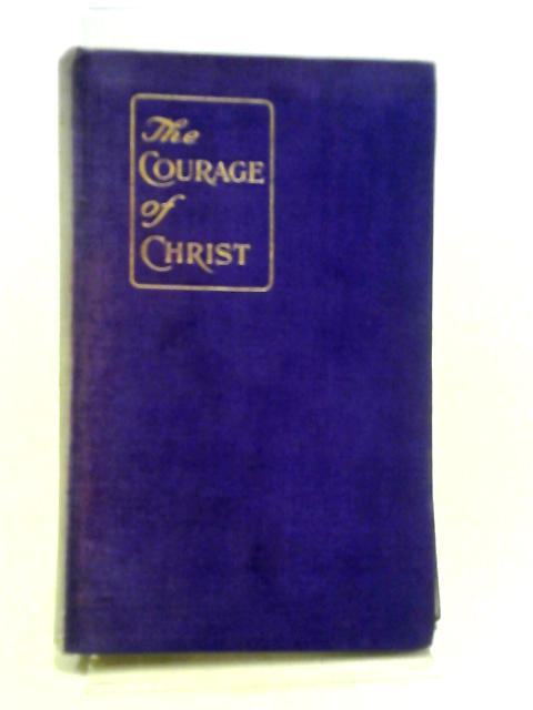 The Courage of Christ By Henry C Schuyler