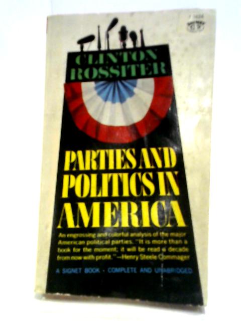 Parties And Politics In America (A Mentor Book) By Clinton Lawrence Rossiter