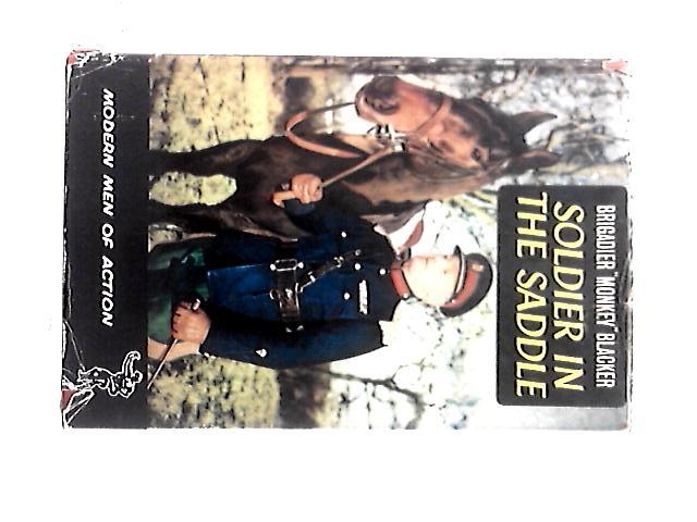 Soldier In The Saddle By Brigadier "Monkey" Blacker