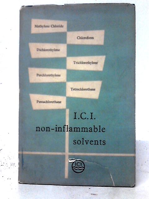 I.C.I. Non-Inflammable Solvents By Unstated