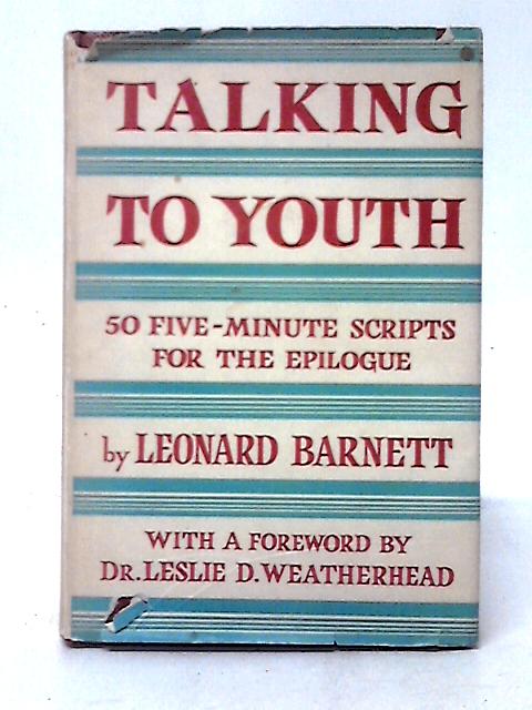 Talking To Youth Again: 40 Five-Minute Scripts For The Epilogue By Leonard Barnett