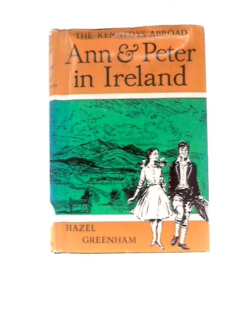 The Kennedys Abroad: Ann and Peter in Ireland By Hazel Greenham