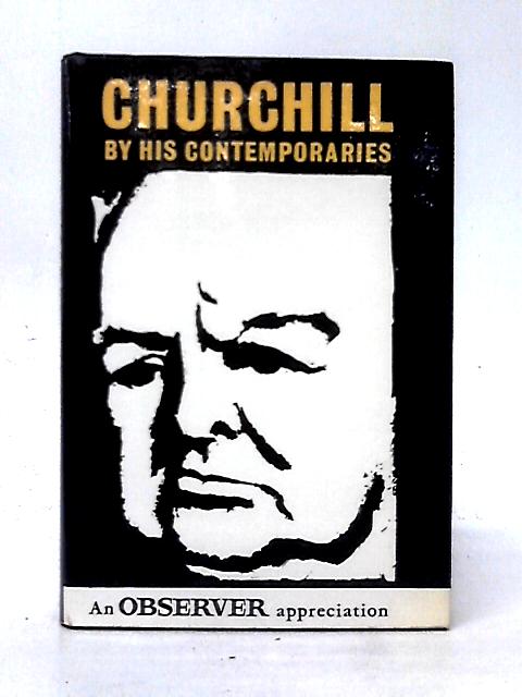 Churchill By His Contemporaries. An Observer Appreciation By Unstated