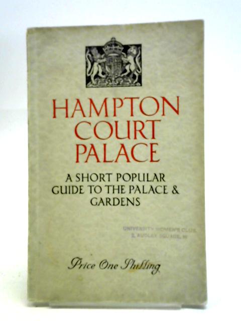 Hampton Court Palace: A Short Popular Guide to the Palace and Gardens By E. M. Keate