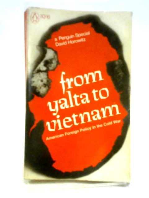 From Yalta to Vietnam: American Foreign Policy in the Cold War By David Horowitz