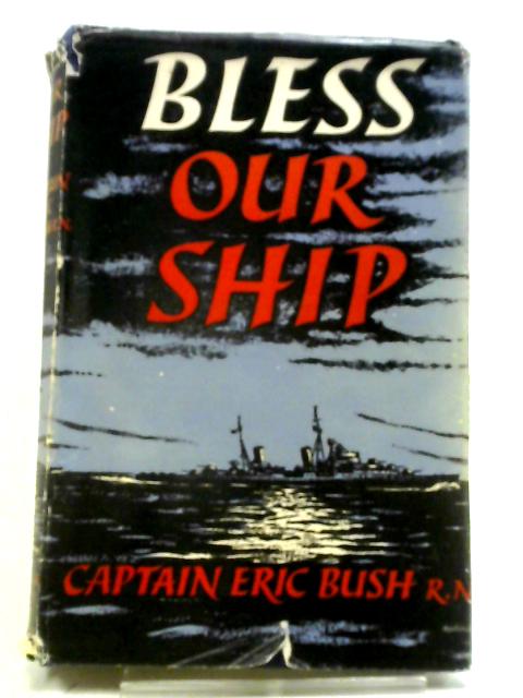 Bless Our Ship von Captain Eric Wheler Bush