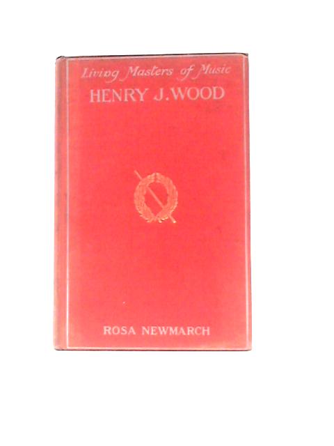 Henry J Wood von Rosa Newmarch (Ed.)