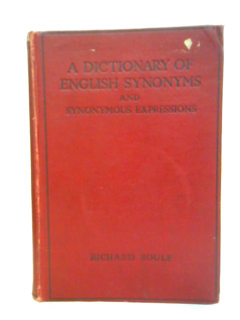 A Dictionary of English Synonyms By Richard Soule