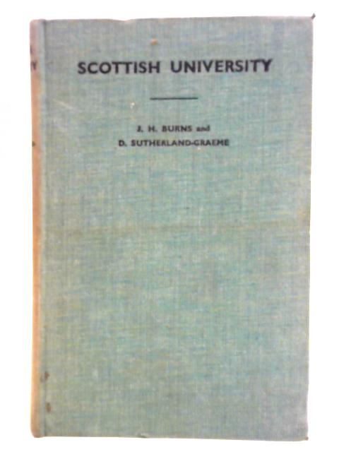 Scottish University By J. H. Burns, D. Sutherland-Graeme