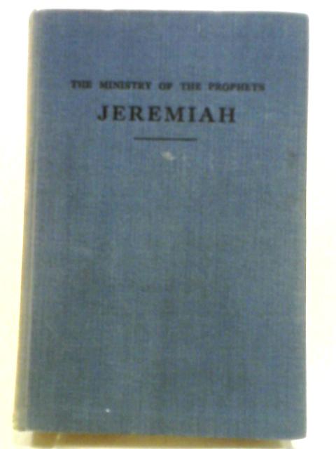 The Ministry of the Prophets: Jeremiah von C.C. Walker