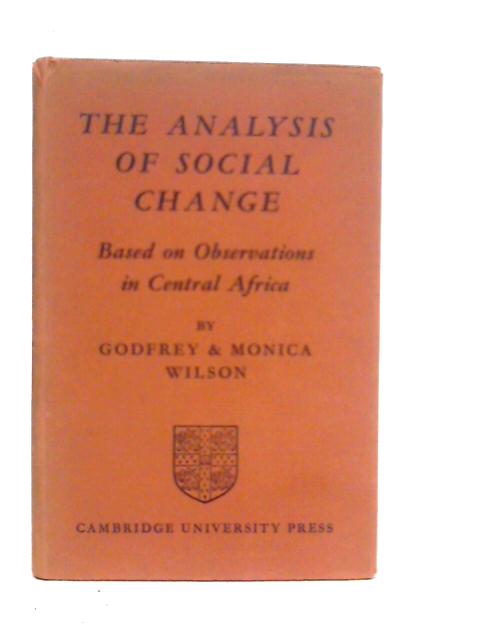 The Analysis Of Social Change: Based On Observations In Central Africa von Godfrey & Monica Wilson