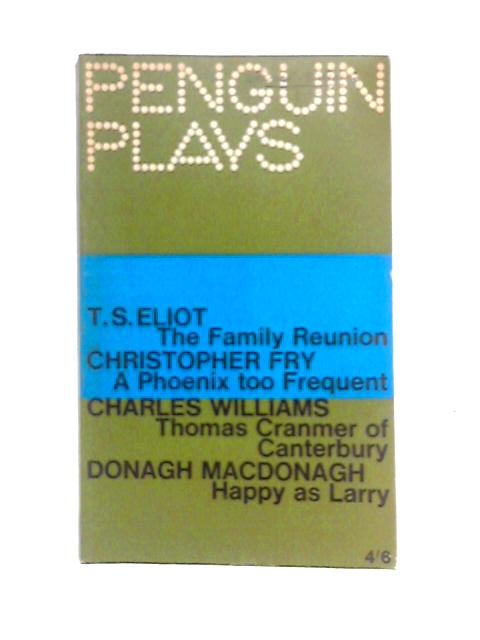 Four Modern Verse Plays - The Family Reunion, A Phoenix Too Frequent, Thomas Cranmer of Canterbury, Happy as Larry von E.Martin Browne (Edt.)