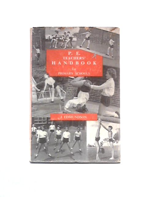 P E Teachers' Handbook For Primary Schools By Joseph Edmundson