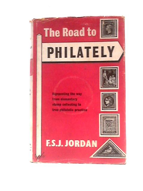 Road To Philately, The - Signposting The Way From Elementary Stamp Collecting To True Philatelic Practice von F. S. J.Jordan