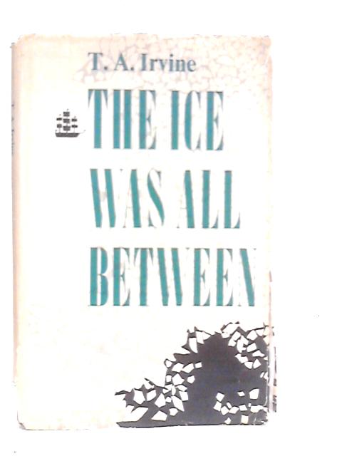 The Ice Was All Between von T.A.Irvine