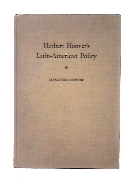 Herbert Hoover's Latin-American Policy By Alexander DeConde