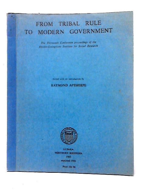 From Tribal Rule to Modern Government By Raymond Apthorpe (ed)