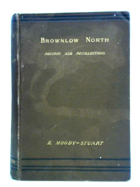 Brownlow North, Records and Recollections By Kenneth Moody-Stuart