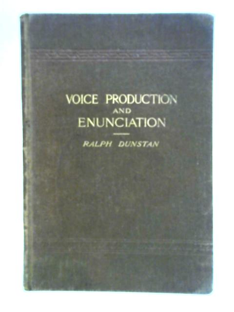 Exercises In Voice-Production And Enunciation For Speakers And Readers By Ralph Dunstan