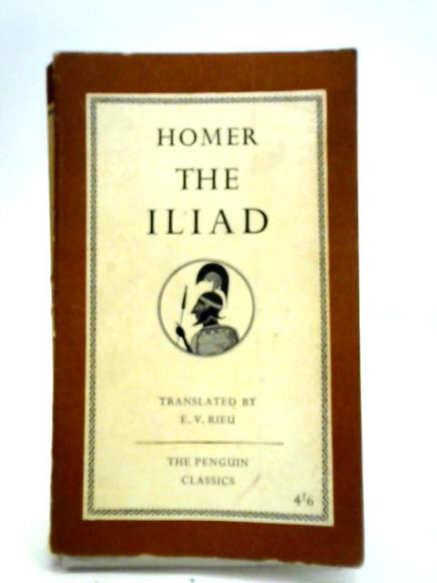 The Iliad By Homer, E. V. Rieu