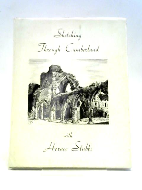 Sketching Through Cumberland By Horace Stubbs