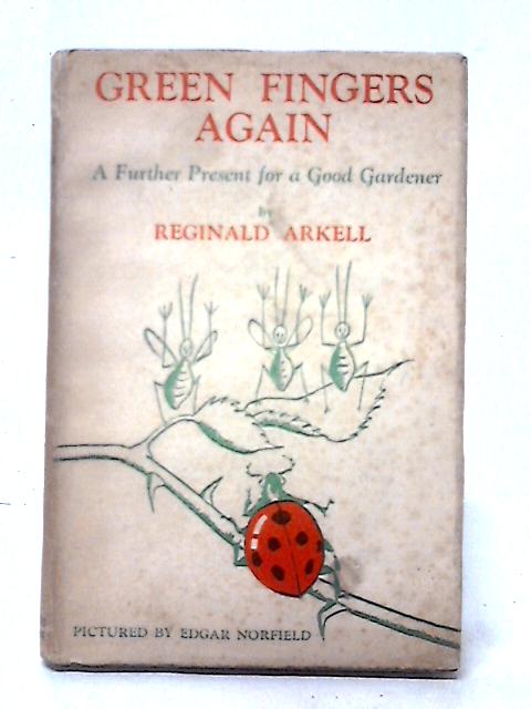 Green Fingers Again A Further Present for a Good Gardener von Reginald Arkell