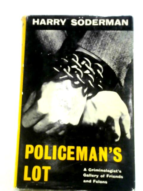 Policeman's Lot: A Criminologist's Gallery Of Friends And Felons von Harry Soderman