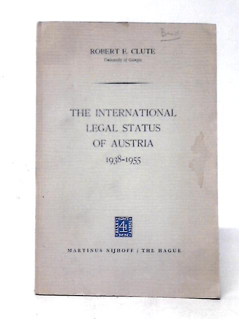 The International Legal Status of Austria 1938–1955 von Robert E. Clute