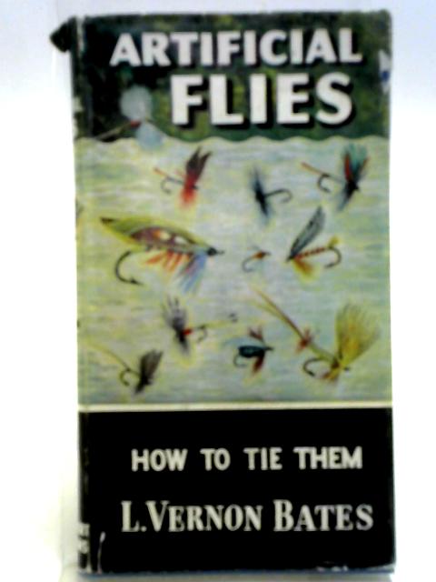 Artificial Flies How To Tie Them By Vernon Bates