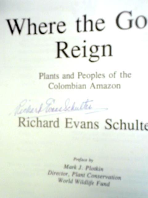 Where the Gods Reign: Plants and People of the Colombian Amazon By Richard Evans Schultes