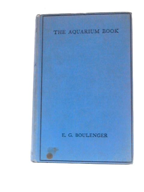 The Aquarium Book. von E. G.Boulenger