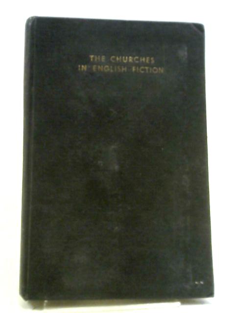 The Churches In English Fiction: A Literary And Historical Study From The Regency To The Present Time, Of British And American Fiction By Andrew L. Drummond