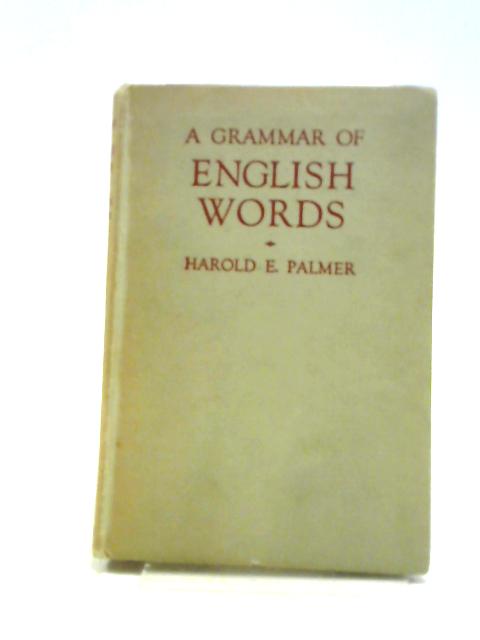 A Grammar of English words By Palmer, Harold Edward