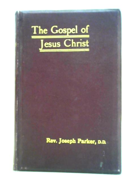 The Gospel Of Jesus Christ von Joseph Parker