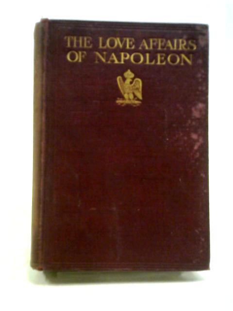 The Love Affair of Napoleon By Joseph Turquan