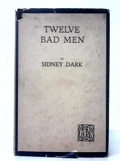 Twelve Bad Men By Sidney Dark