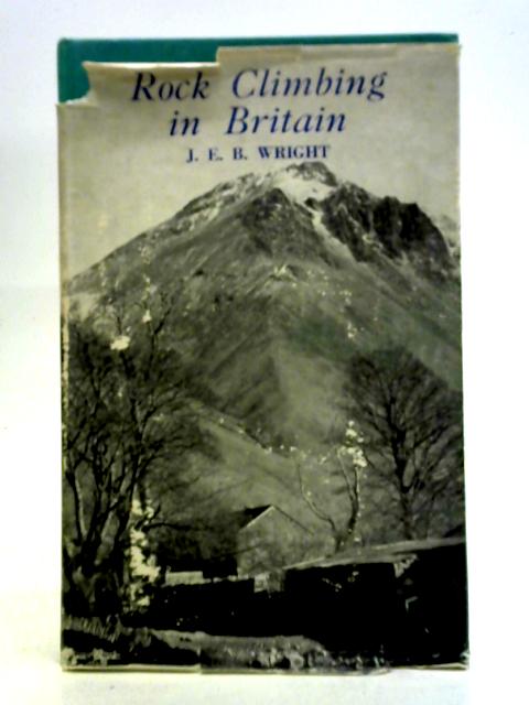 Rock Climbing in Britain By J. E. B. Wright