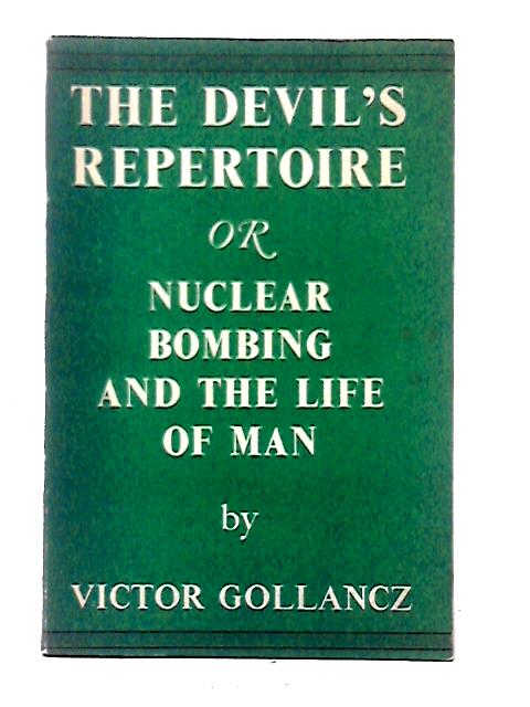 The Devil's Repertoire, Or, Nuclear Bombing And The Life Of Man von Victor Gollancz