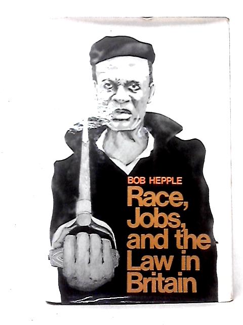 Race, Jobs and the Law in Britain By Bob Hepple