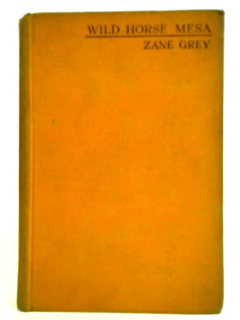 Wild Horse Mesa By Zane Grey