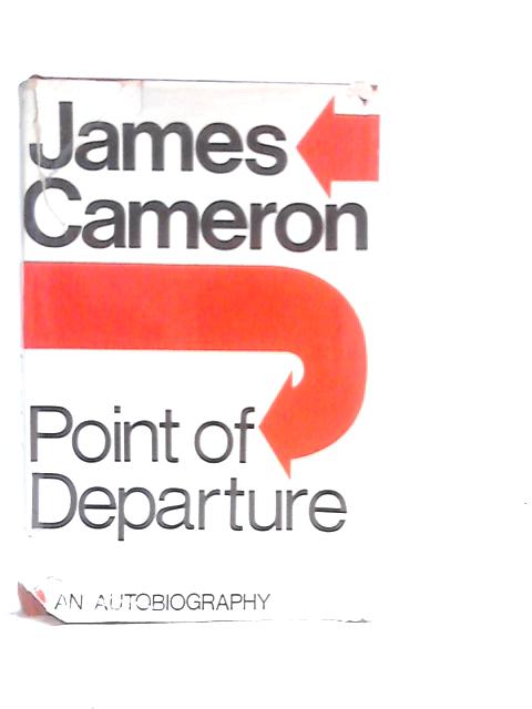 Point of Departure: Experiment in Biography von James Cameron