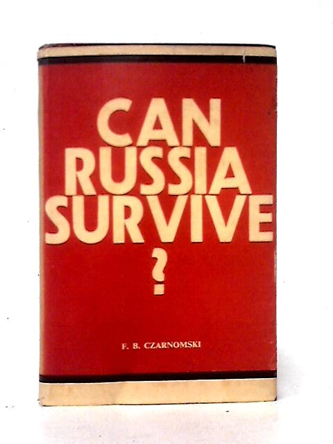 Can Russia Survive? By F. B. Czarnomski