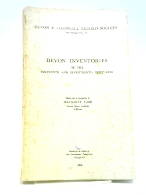 Devon Inventories of the 16th & 17th Centuries: 11 (Devon and Cornwall Record Society) By Margaret Cash