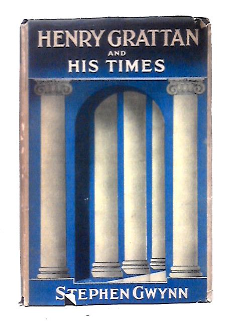 Henry Grattan and His Times By Henry Grattan Stephen Lucius Gwynn