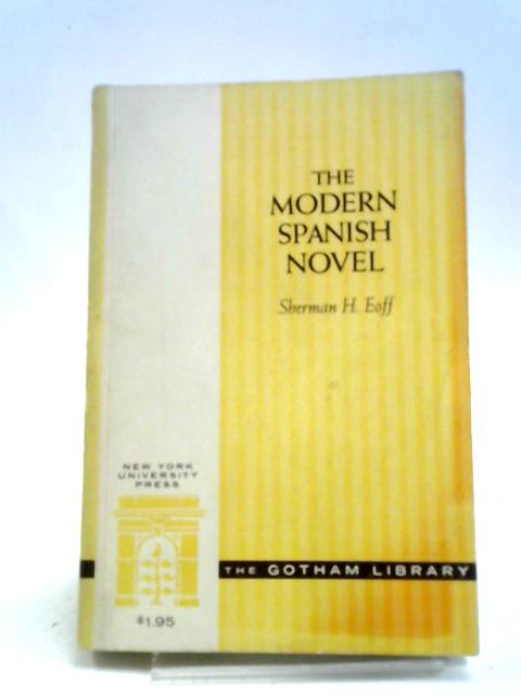 Modern Spanish Novel: Examining the Philosophical Impact of Science on Fiction By Sherman H. Eoff